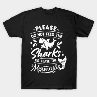 Please Don't Feed The Sharks Or Tease The Mermaids T-Shirt